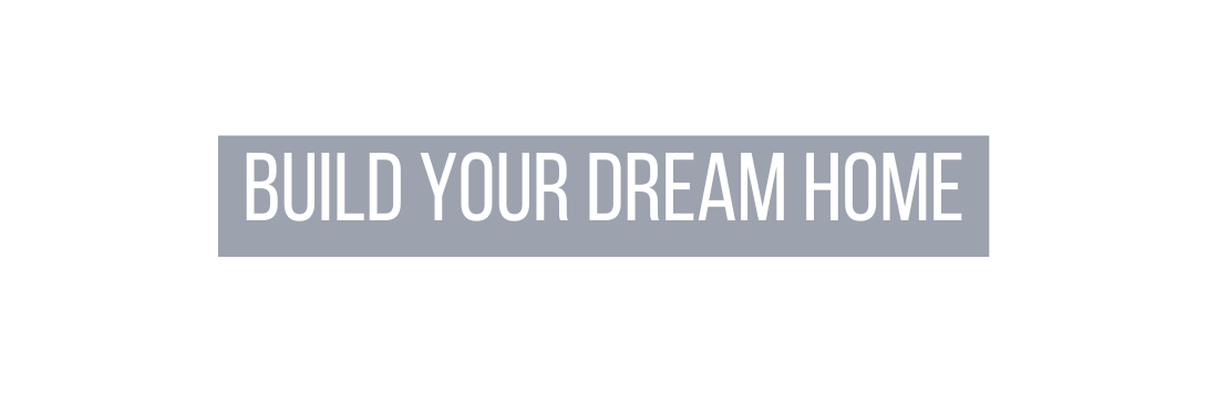 build Your Dream Home